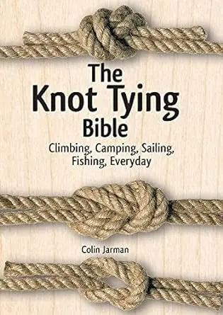 The Knot Tying Bible: Essential Techniques for Outdoor Enthusiasts